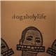 Dogsholylife - Forty-Four Weeks