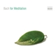 Bach - Bach For Meditation