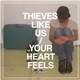 Thieves Like Us - Your Heart Feels